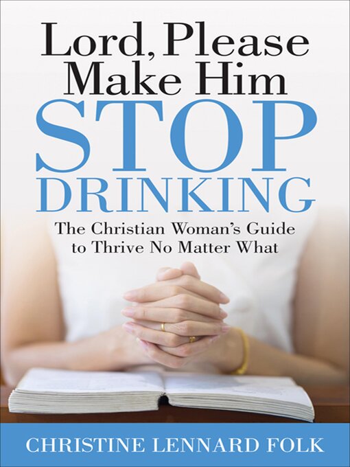 Title details for Lord, Please Make Him Stop Drinking by Christine Lennard Folk - Available